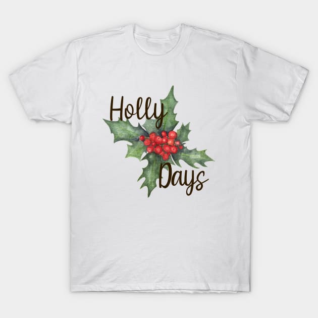 Holly Days Watercolor Christmas Art T-Shirt by paintingbetweenbooks